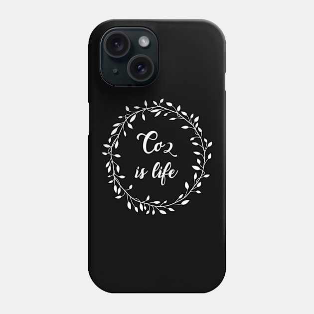 CO2 is life Phone Case by Stoney09