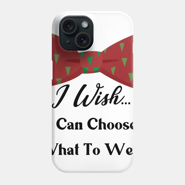 I WISH I CAN CHOOSE WHAT TO WEAR Phone Case by HAIFAHARIS