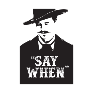 Doc Holiday - Say when - Tombstone - Movie Quotes - Westerns - USA T-Shirt