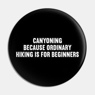 Canyoning Because Ordinary Hiking is for Beginners Pin