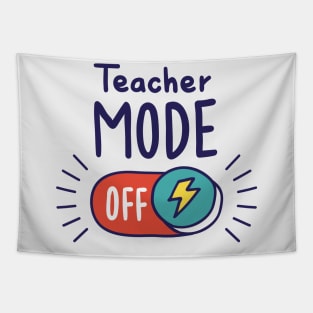 Teacher Mode Off // Funny Teacher Summer Vacation Tapestry