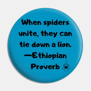 When Spiders Unite, they can bring down a Lion - Ethiopian Proverb Pin