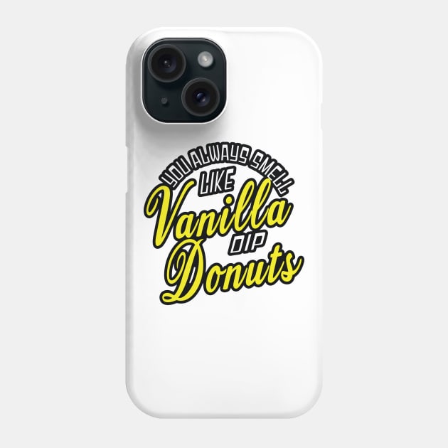 "You always smell like Vanilla dip Donuts.  They're my favorite." Phone Case by EEJimenez