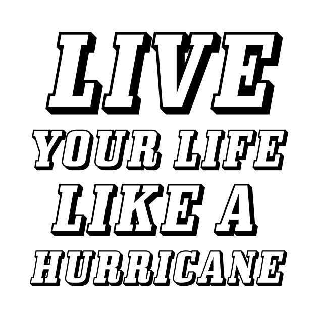 Live your life like a hurricane by 101univer.s