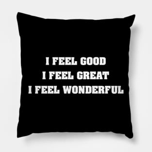 I Feel Good Pillow