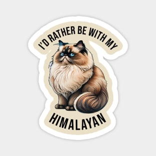 I'd rather be with my Himalayan Magnet