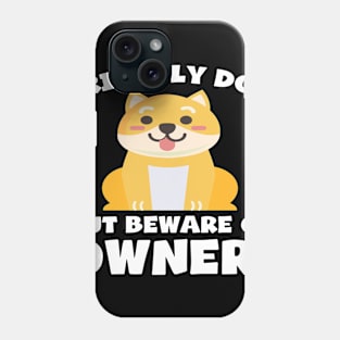 Funny Dog Owner T-Shirt - Friendly dog but beware of owner! Phone Case