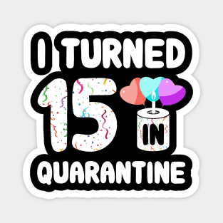 I Turned 15 In Quarantine Magnet