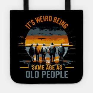 It's Weird Being The Same Age As Old People Funny Tote