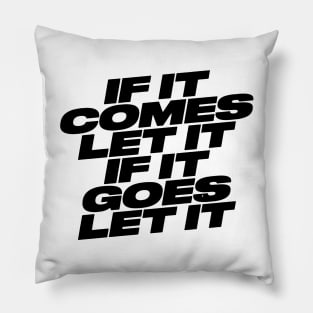 IF IT COMES LET IT Pillow