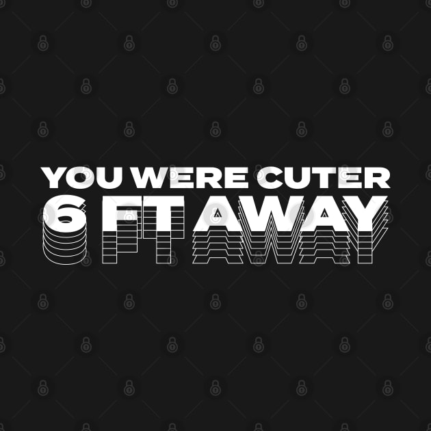 You Were Cuter Six Feet Away by Stay Gnome