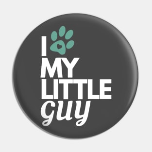 I Love My Little Guy - Dog Lover Pin