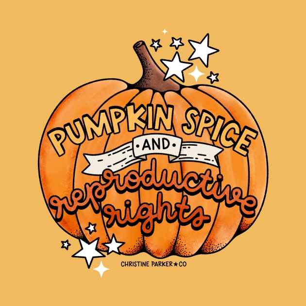 Pumpkin Spice and Reproductive Rights by Christine Parker & Co