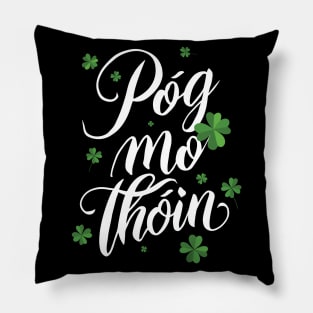 Pog mo thoin kiss my ass St patrick's day gaelic irish Pillow