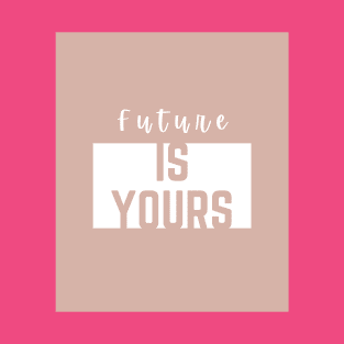 Future is yours T-Shirt