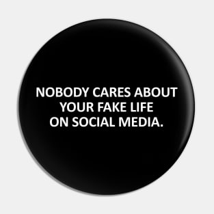 Nobody cares about your fake life on social media Pin