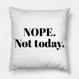 Nope Not Today Pillow