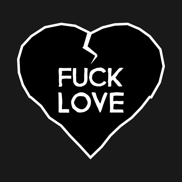 Fuck Love T-Shirt by HolidayShirts