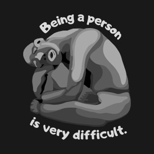 Being A Person Is Very Difficult T-Shirt