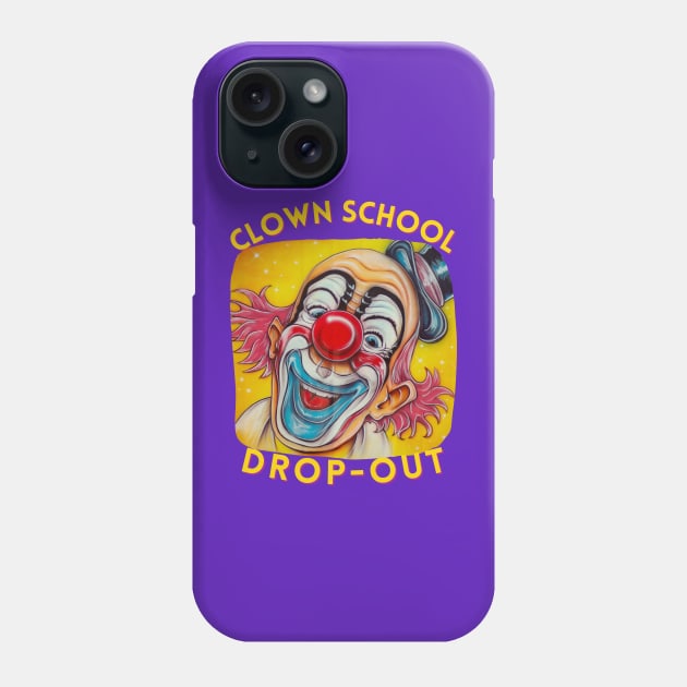 Clown School Drop-Out Phone Case by Queen of the Minivan