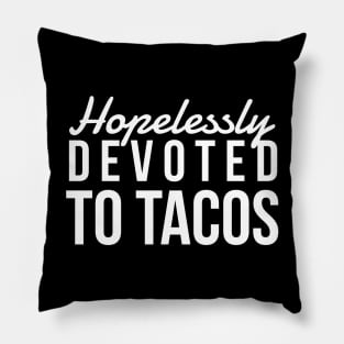 Hopelessly Devoted To Tacos Pillow