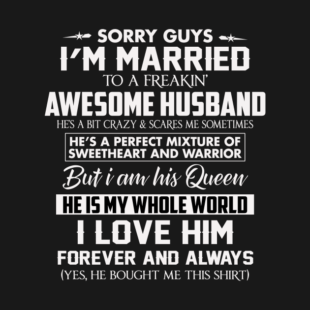 Sorry Guys I'm Married To a Freakin Awesome Husband by TEEPHILIC