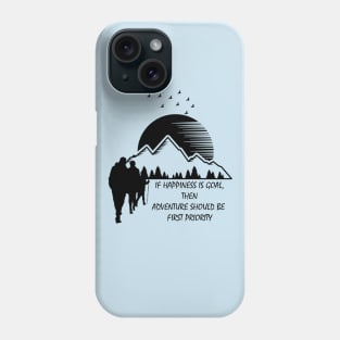 happiness is goal, adventure should be first priority - hiking, camping, trekking, adventure, outdoor Phone Case