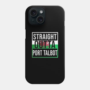 Straight Outta Port Talbot - Gift for Welshmen, Welshwomen From Port Talbot in Wales Welsh Phone Case