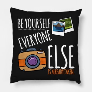 Be Yourself- Everyone Else Is Taken Pillow