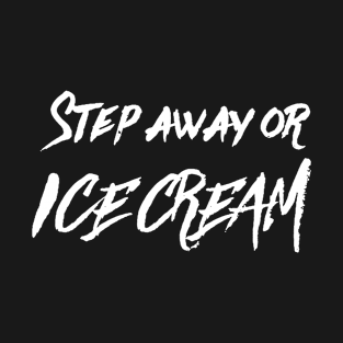 Step Away or Ice Cream v2 T-Shirt