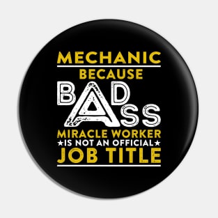 Mechanic Because Badass Miracle Worker Is Not An Official Job Title Pin