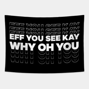 Eff You See Kay Why Oh You Text design Tapestry