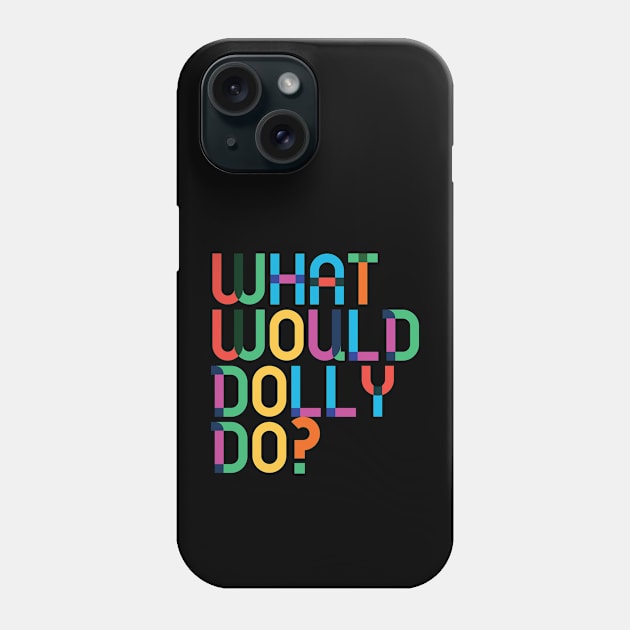 What would Dolly Do? Phone Case by Dear Aesther