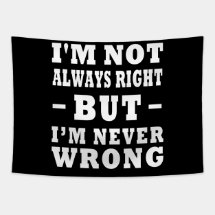 I'm Not Always Right, But I'm Never Wrong Design Tapestry