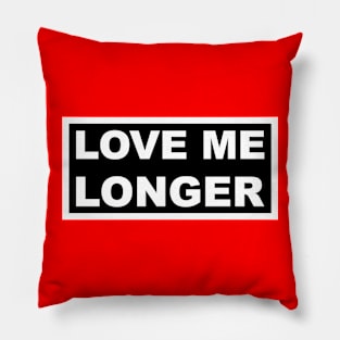 Love Me Longer (Black And White) Pillow