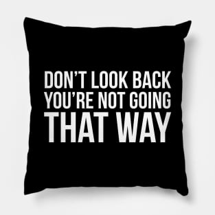 Don't Look Back You're Not Going That Way Pillow