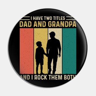 I have two titles dad and grandpa and i rock them both Pin