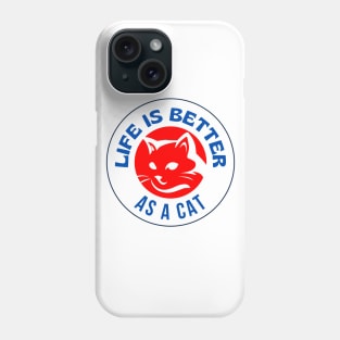 Life Is Better As A Cat Phone Case