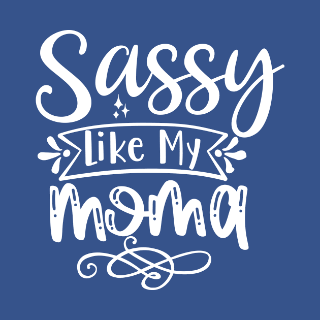 Sassy Like Mom by JKFDesigns