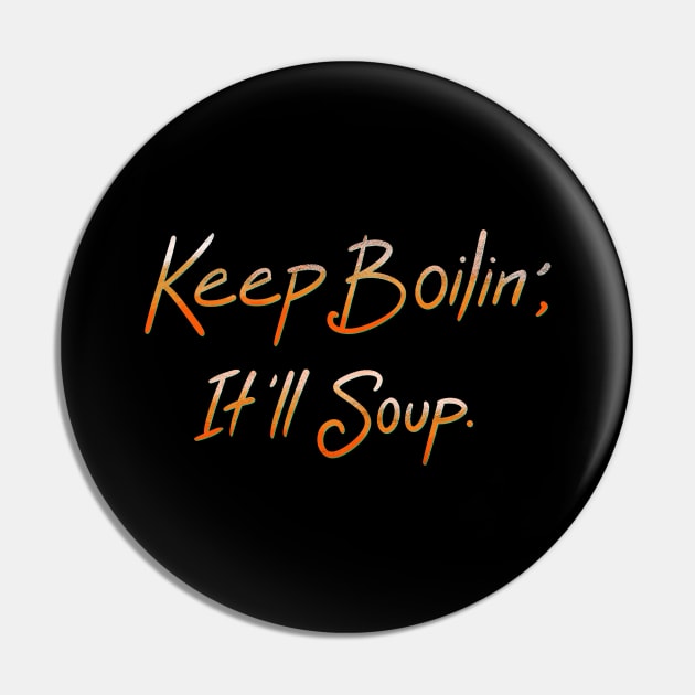 Keep Boilin’, It’ll Soup. Pin by FindChaos