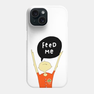 Feed me now! Phone Case