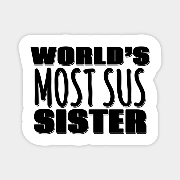 World's Most Sus Sister Magnet by Mookle