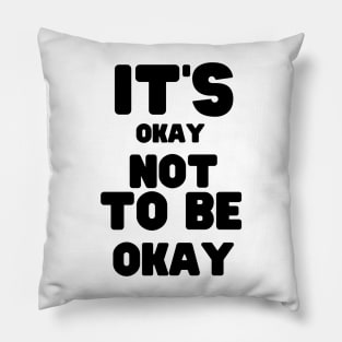 It's Okay Not To Be Okay Pillow