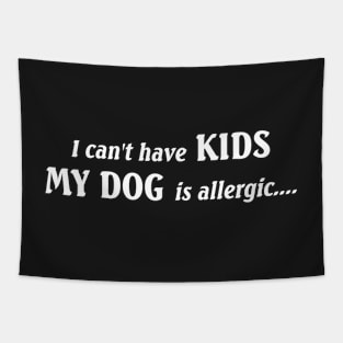 I Can't Have Kids My Dog is Allergic, Love Animals Protect Animals Tapestry