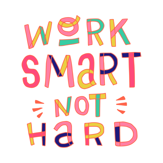 Work Smart Not Hard by TashaNatasha