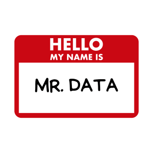 Hello my name is Mr. Data T-Shirt