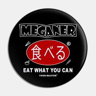 Meganer - eat what you can funny Pin