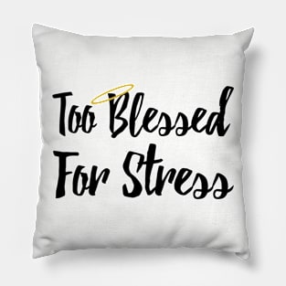 Too Blessed For Stress Pillow