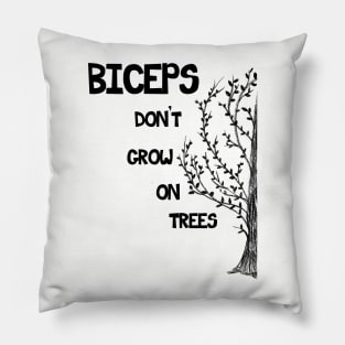 Biceps don't grow on trees Pillow