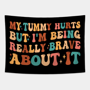 My Tummy Hurts But I'm Being Really Brave About It Retro Tapestry